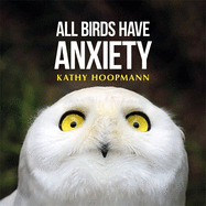 The cover of the book All Birds Have Anxiety. It features a very concerned looking snowy owl. 